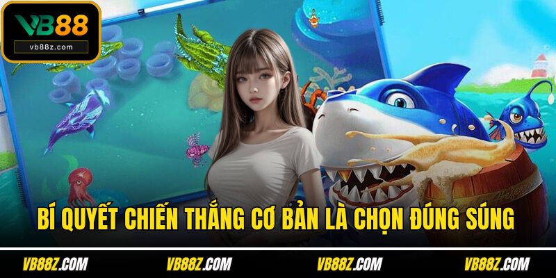 Bí quyết chiến thắng cơ bản là chọn đúng súng