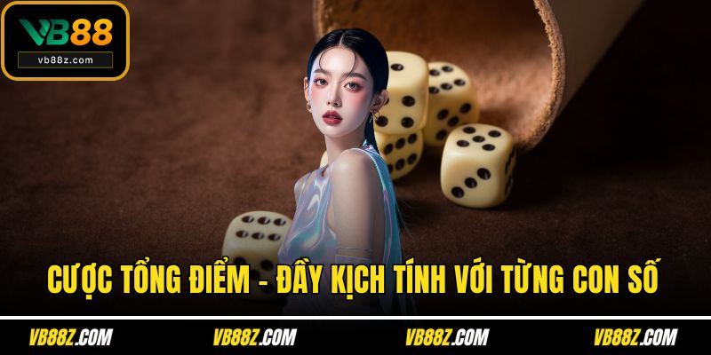Cược tổng điểm – Đầy kịch tính với từng con số