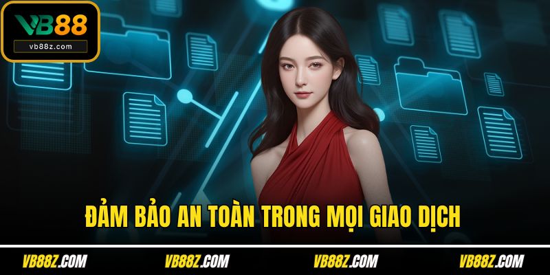 Đảm bảo an toàn trong mọi giao dịch