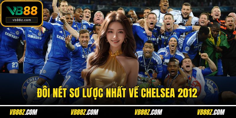 Đôi nét sơ lược nhất về Chelsea 2012