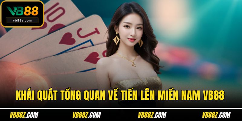 Khái quát tổng quan về tiến lên miền Nam VB88