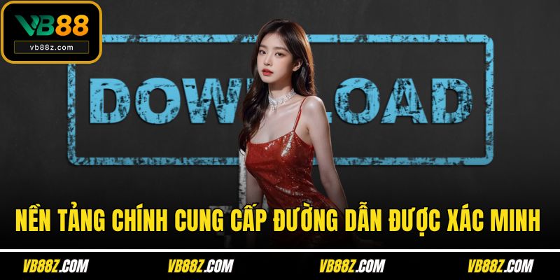Nền tảng chính cung cấp đường dẫn được xác minh