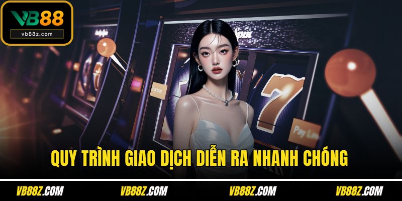 Quy trình giao dịch diễn ra nhanh chóng