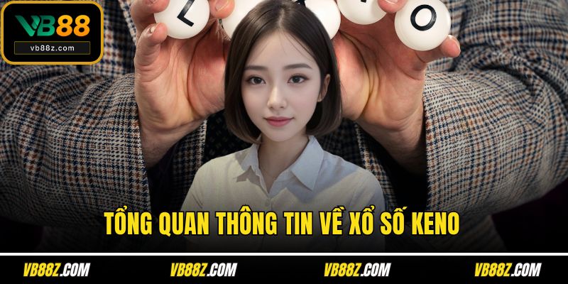 Tổng quan thông tin về xổ số Keno